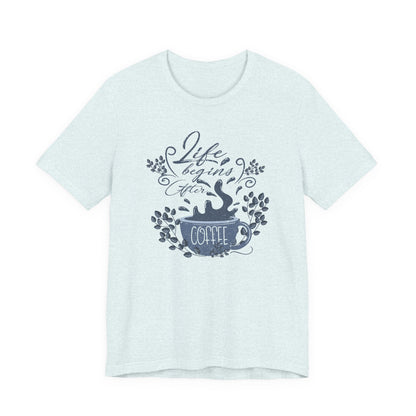 Life Begins After Coffee Tee