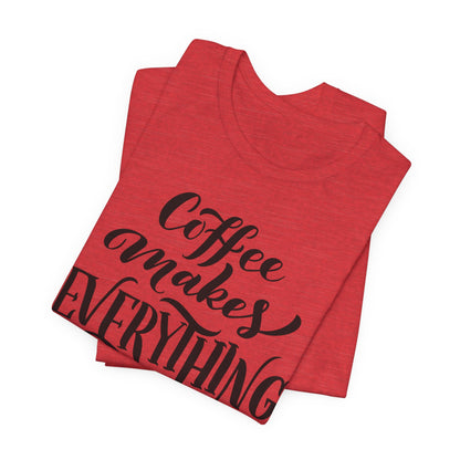 Coffee Makes Everything Possible Tee