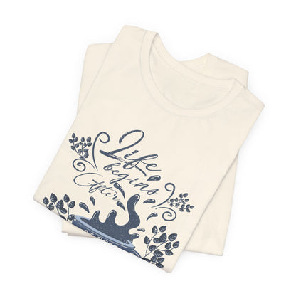 Life Begins After Coffee Tee