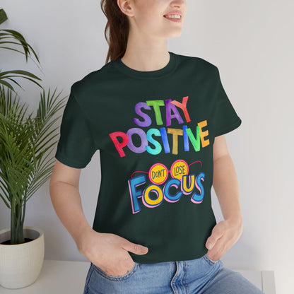 Stay Positive, Don't Lose Focus Tee