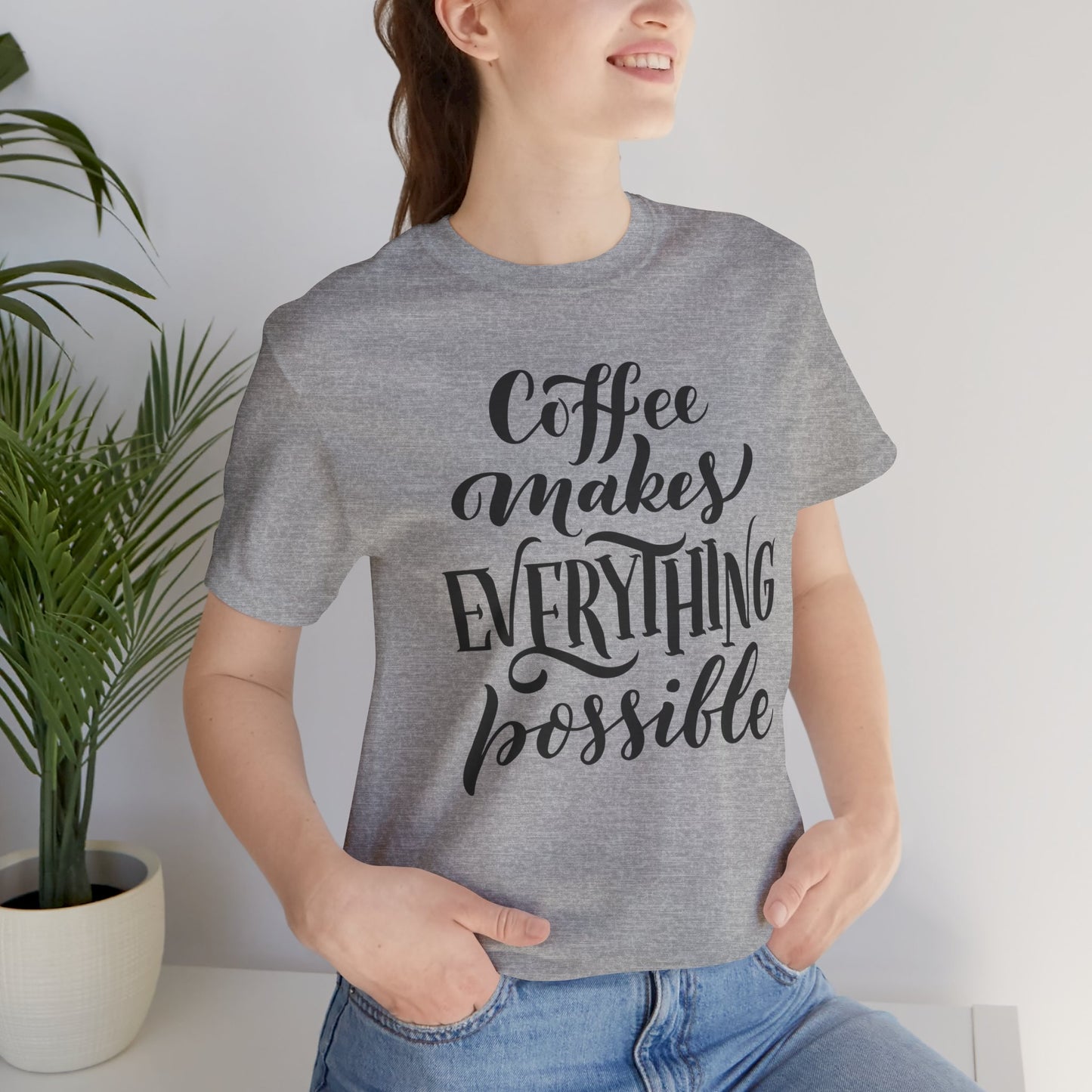 Coffee Makes Everything Possible Tee