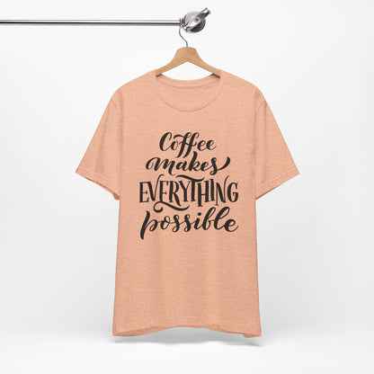 Coffee Makes Everything Possible Tee