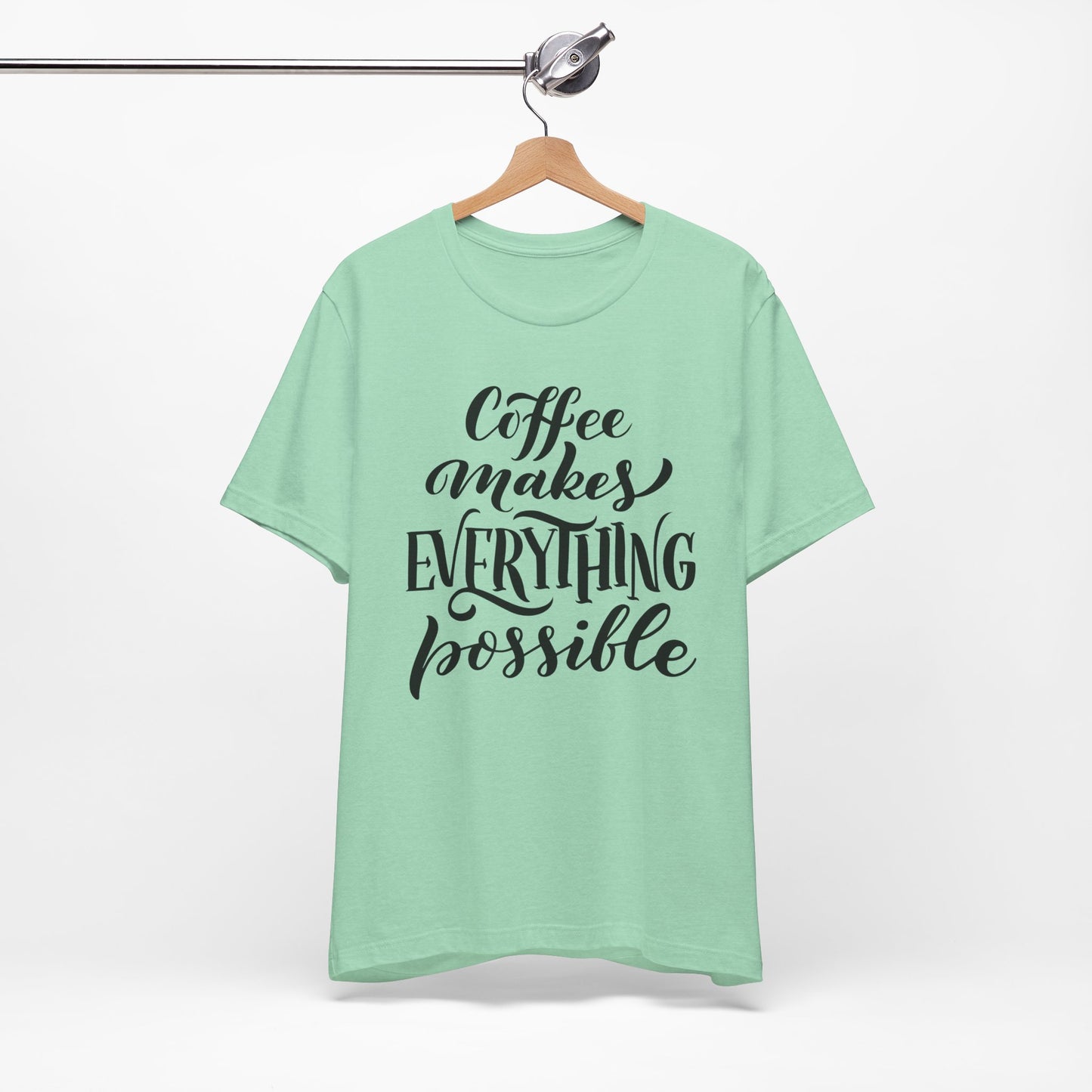 Coffee Makes Everything Possible Tee