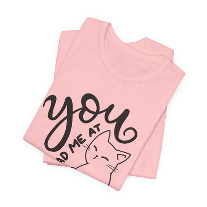 You Had Me at Meow Cat Lover's Tee