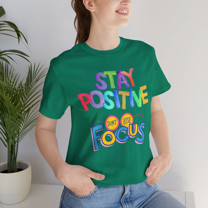 Stay Positive, Don't Lose Focus Tee