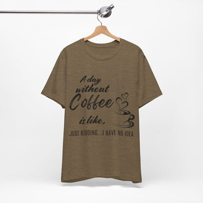 No Idea Without Coffee Tee