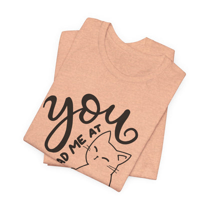 You Had Me at Meow Cat Lover's Tee