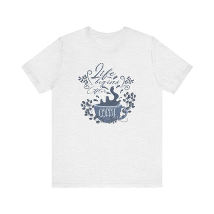 Life Begins After Coffee Tee