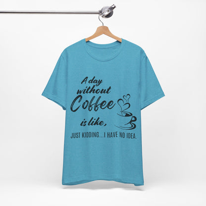 No Idea Without Coffee Tee