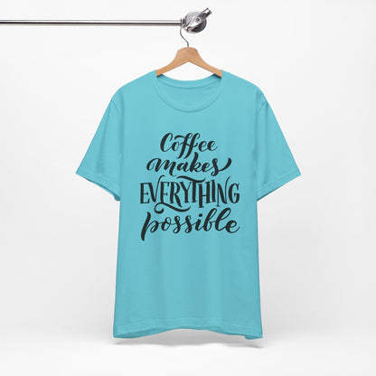 Coffee Makes Everything Possible Tee