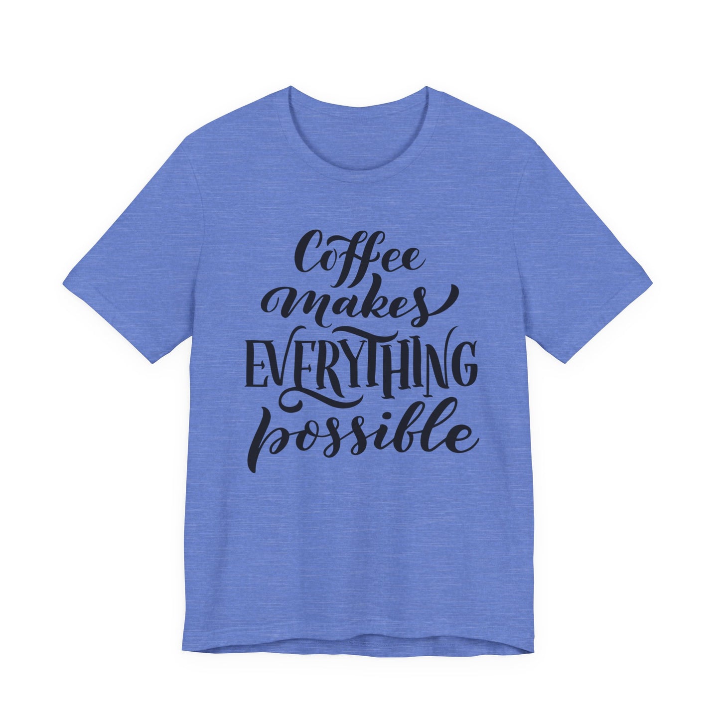 Coffee Makes Everything Possible Tee