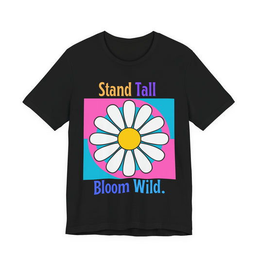 Stand Tall Bloom Wild Daisy Tee
