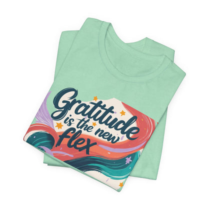 Gratitude Is The New Flex Tee