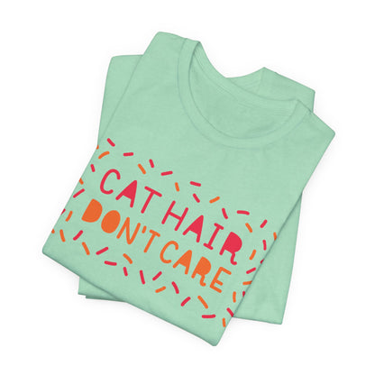 Cat Hair Don't Care Tee