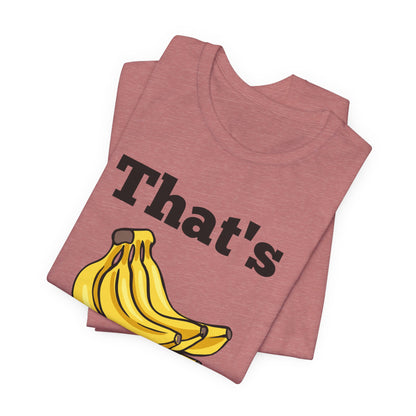 That's Bananas Funny Foodie Tee