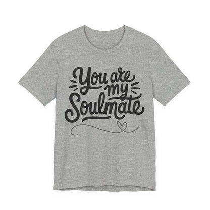 You Are My Soulmate Tee
