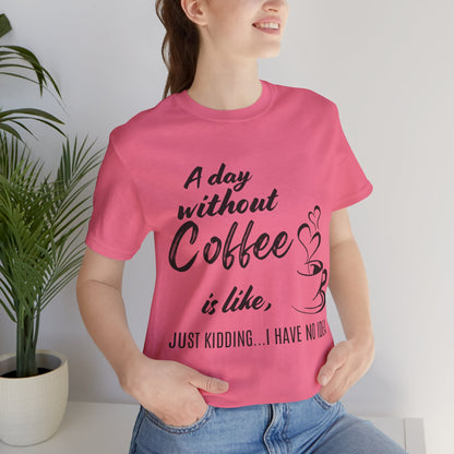 No Idea Without Coffee Tee