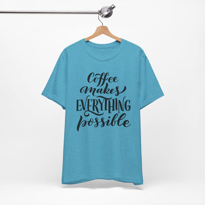 Coffee Makes Everything Possible Tee