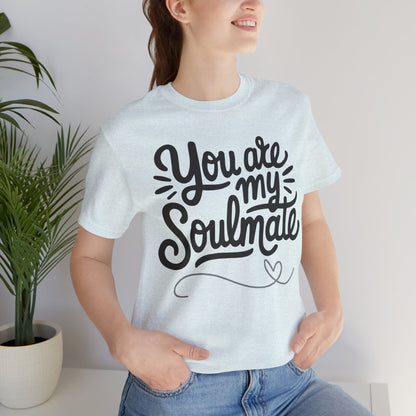You Are My Soulmate Tee