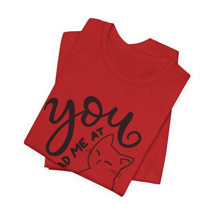 You Had Me at Meow Cat Lover's Tee