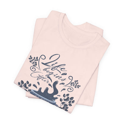 Life Begins After Coffee Tee