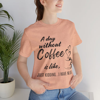 No Idea Without Coffee Tee