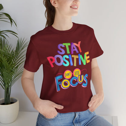 Stay Positive, Don't Lose Focus Tee