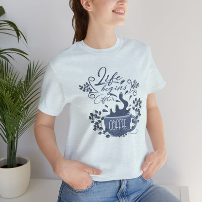 Life Begins After Coffee Tee