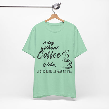 No Idea Without Coffee Tee