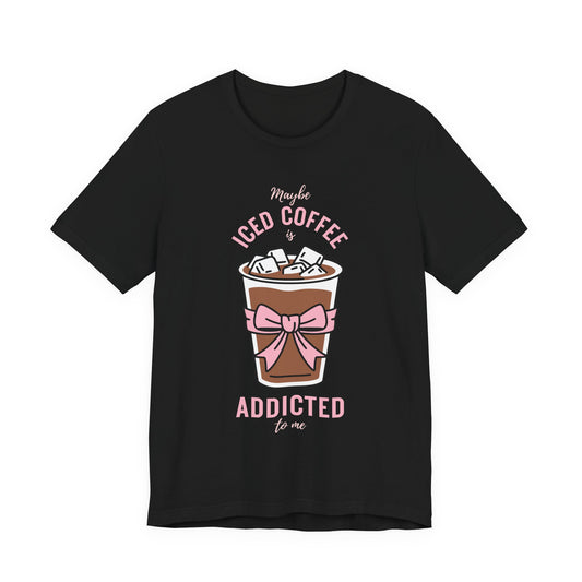 Addicted to Iced Coffee Tee PROMO