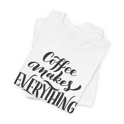 Coffee Makes Everything Possible Tee