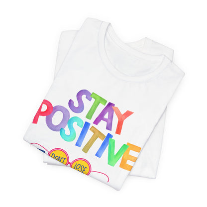 Stay Positive, Don't Lose Focus Tee