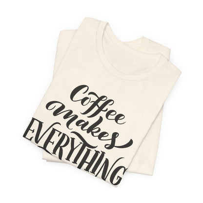 Coffee Makes Everything Possible Tee