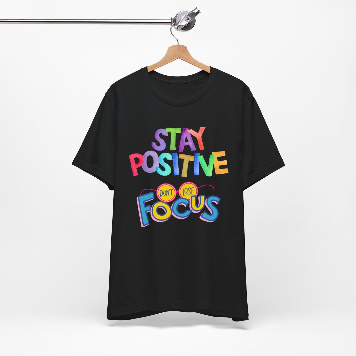 Stay Positive, Don't Lose Focus Tee