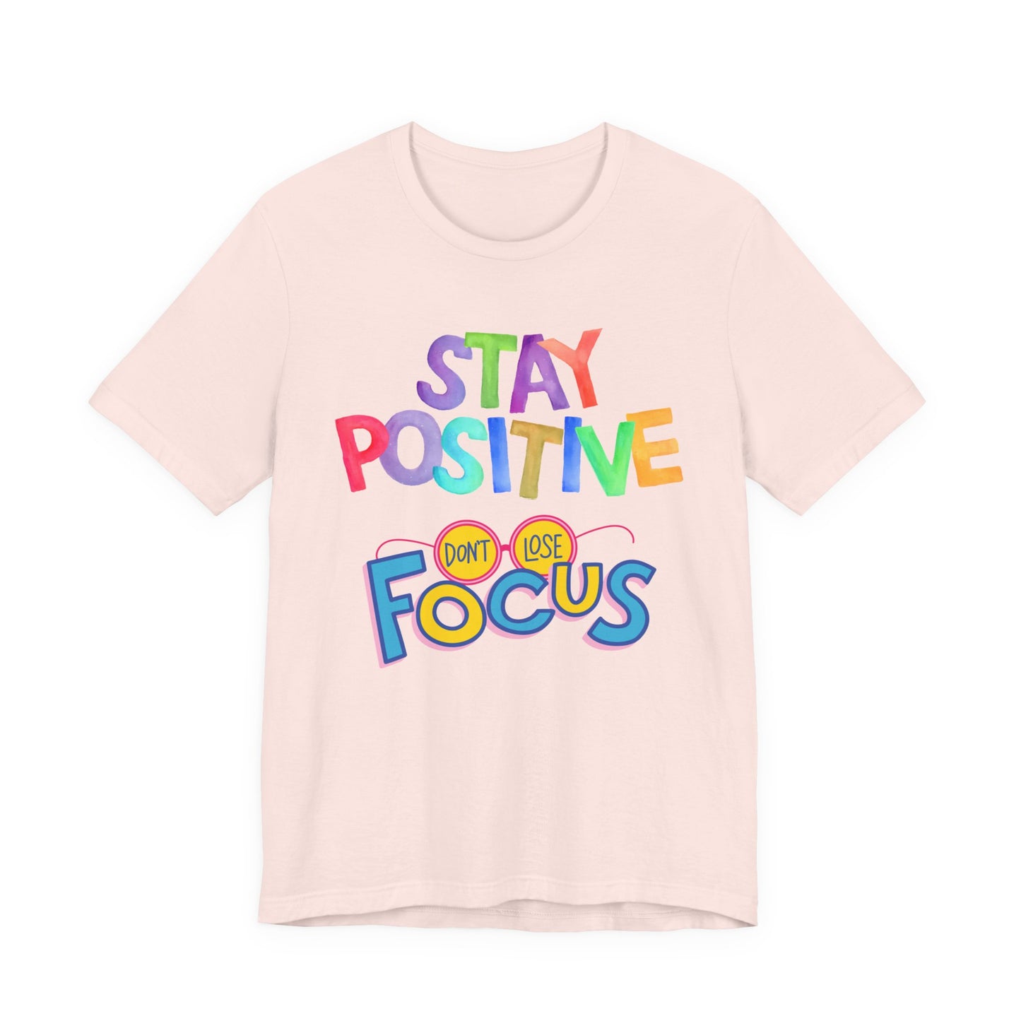 Stay Positive, Don't Lose Focus Tee