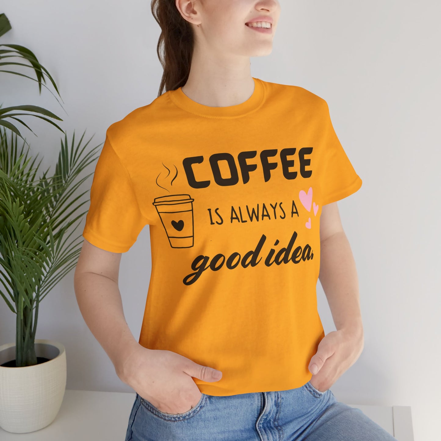 Coffee Is Always A Good Idea Tee