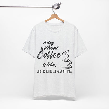 No Idea Without Coffee Tee