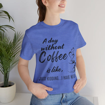 No Idea Without Coffee Tee