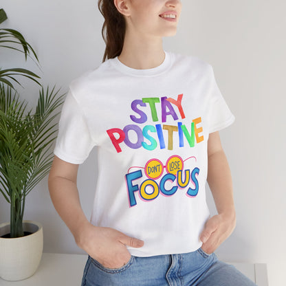 Stay Positive, Don't Lose Focus Tee