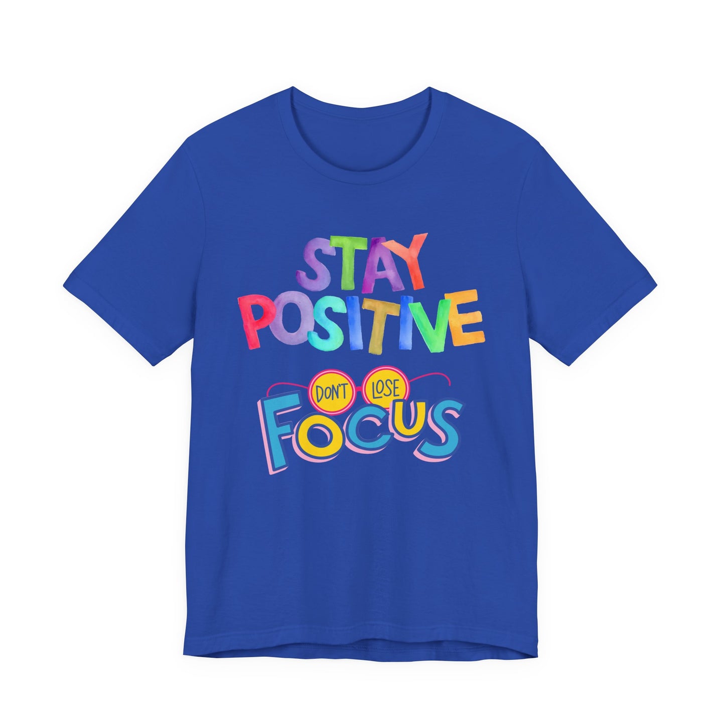 Stay Positive, Don't Lose Focus Tee