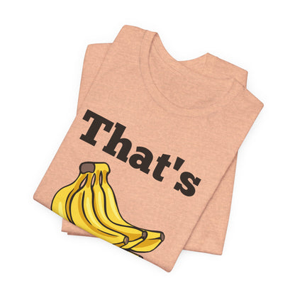 That's Bananas Funny Foodie Tee