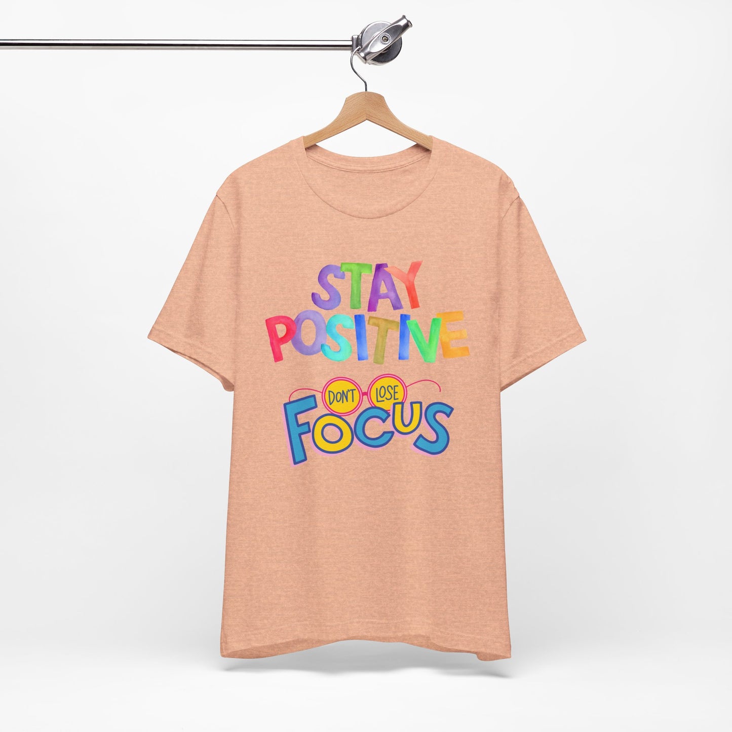 Stay Positive, Don't Lose Focus Tee