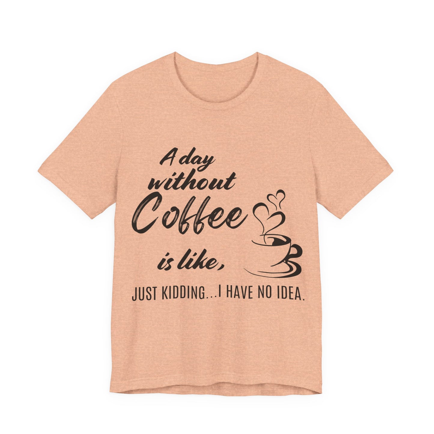 No Idea Without Coffee Tee