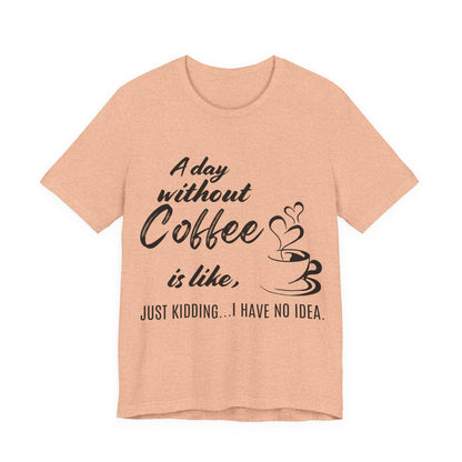 No Idea Without Coffee Tee