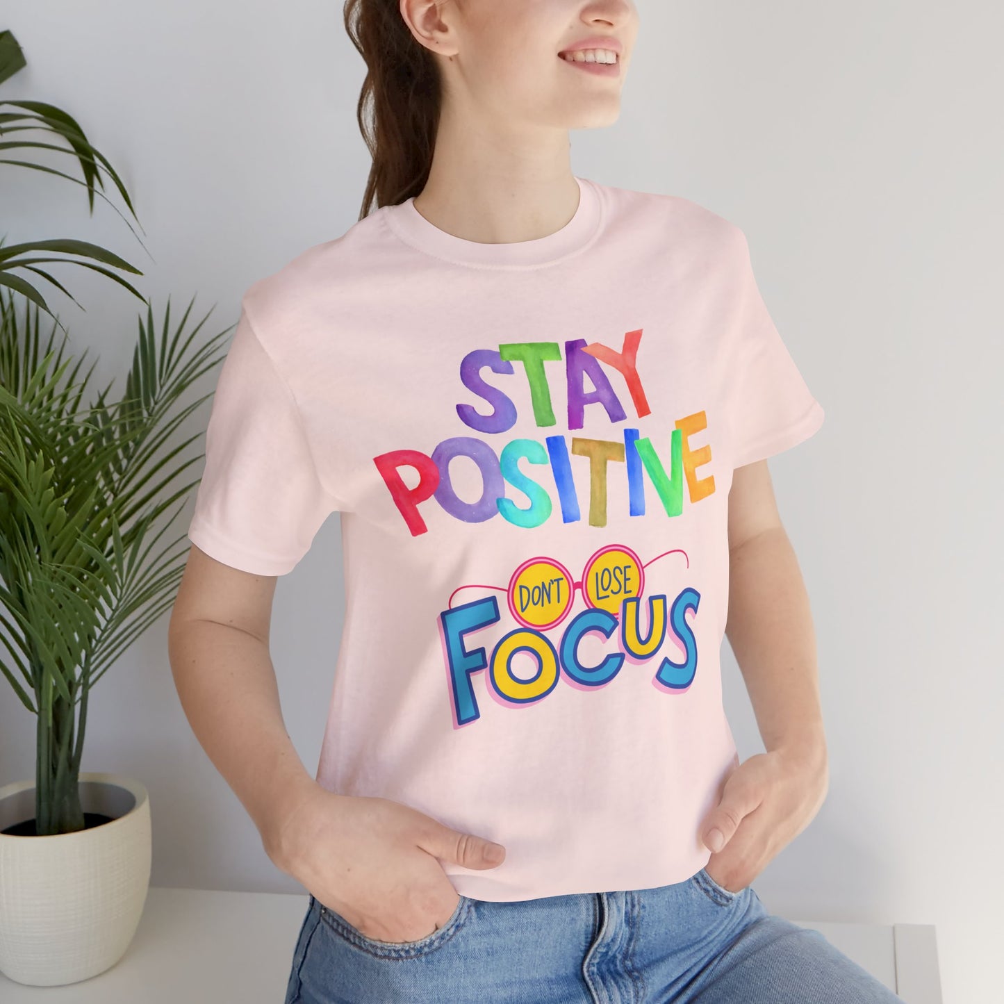 Stay Positive, Don't Lose Focus Tee