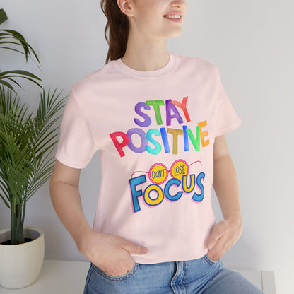 Stay Positive, Don't Lose Focus Tee