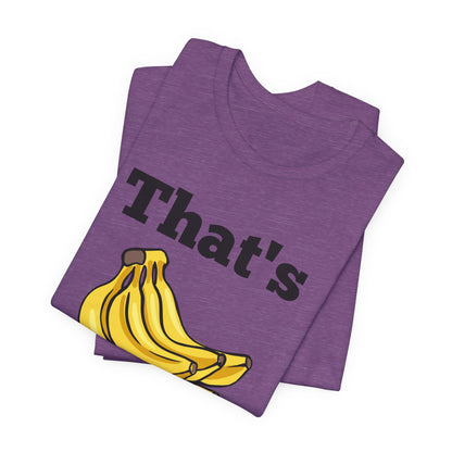 That's Bananas Funny Foodie Tee