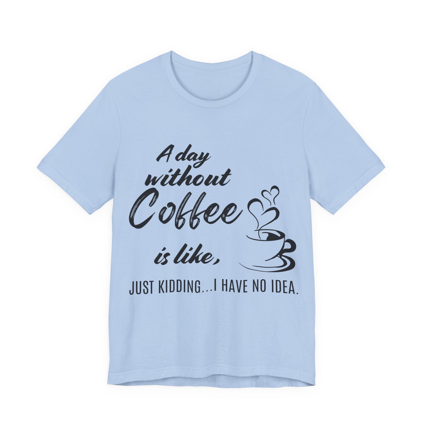 No Idea Without Coffee Tee