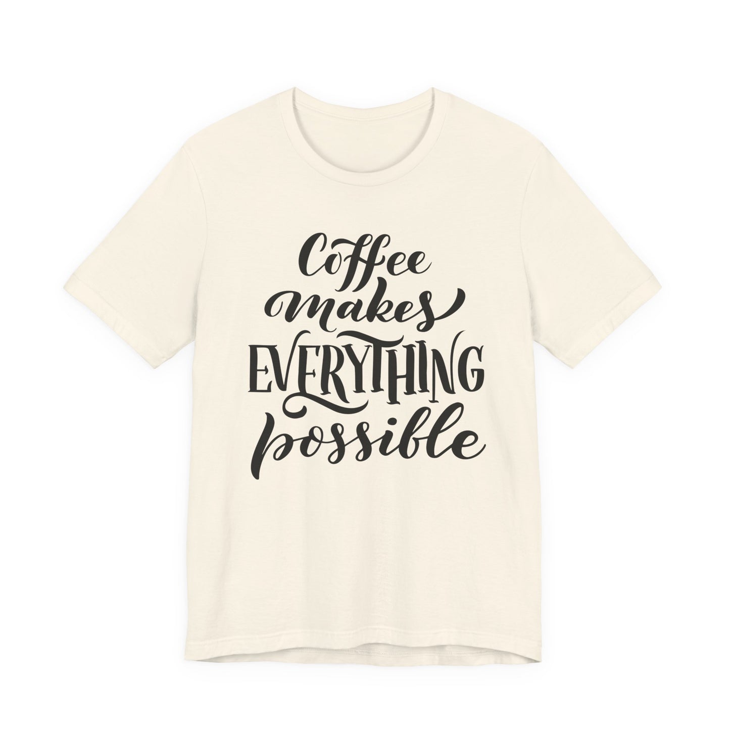 Coffee Makes Everything Possible Tee