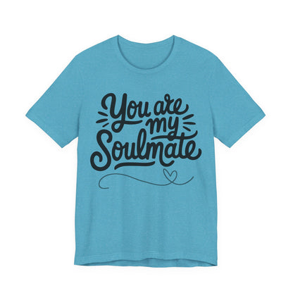 You Are My Soulmate Tee